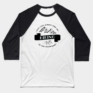 You can always find me HIKING in the mountains Baseball T-Shirt